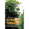 Dynamic Thought; Or, The Law Of Vibrant Energy