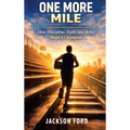 One More Mile: How Discipline, Faith, And Belief Shape A Champion.