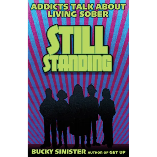 Still Standing: Addicts Talk about Living Sober (Addiction Recovery, Al-Anon Self-Help Book)