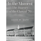 In the Moment: The Journey of the Class of '70 - Hardcover