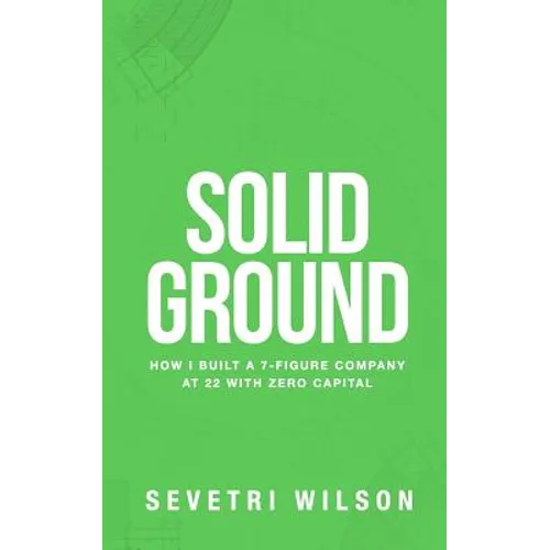 Solid Ground: How I Built a 7-Figure Company at 22 with Zero Capital