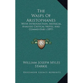 The Wasps Of Aristophanes: With Introduction, Metrical, Analysis Critical Notes, And Commentary (1897)