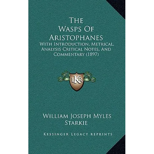 The Wasps Of Aristophanes: With Introduction, Metrical, Analysis Critical Notes, And Commentary (1897)