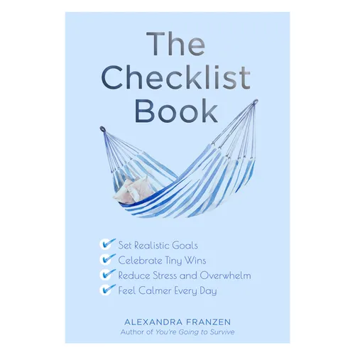 The Checklist Book: Set Realistic Goals, Celebrate Tiny Wins, Reduce Stress and Overwhelm, and Feel Calmer Every Day (the Benefits of a Daily Checklis