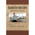 Spanish for Auto Sales: More Than 650 Industry-Specific Words & Phrases