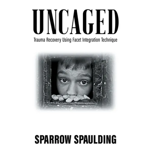 Uncaged: Trauma Recovery Using Facet Integration Technique