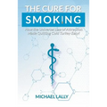 The Cure for Smoking: How the Universal Law of Attraction Made Quitting Cold Turkey Easy!
