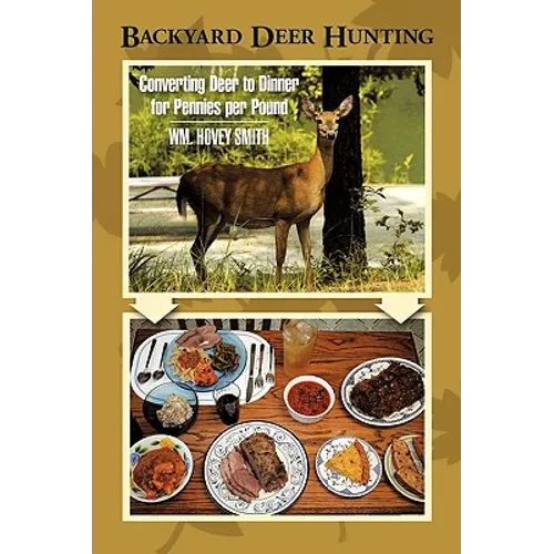 Backyard Deer Hunting: Converting Deer to Dinner for Pennies per Pound