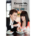 Excuse Me I Burped: Achieving Your Very Best By Learning the Secrets of Good Manners and Common Courtesy