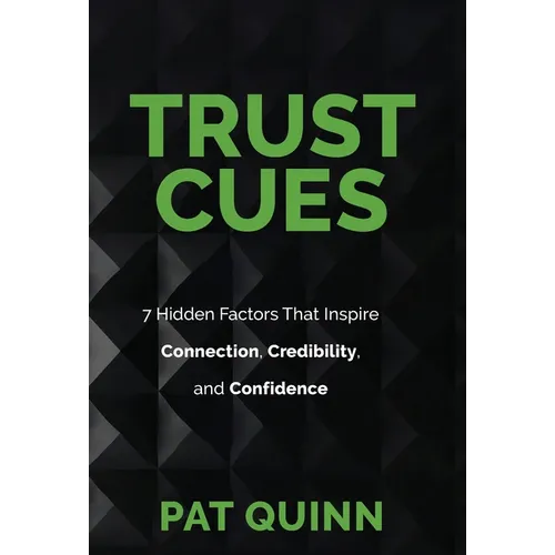 Trust Cues: 7 Hidden Factors That Inspire Connection, Credibility, and Confidence