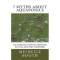 7 Myths About Aquaponics: An introduction to growing plants and fish together