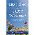 Learning to Trust Yourself: 100 Encouraging Messages for Growth and Healing