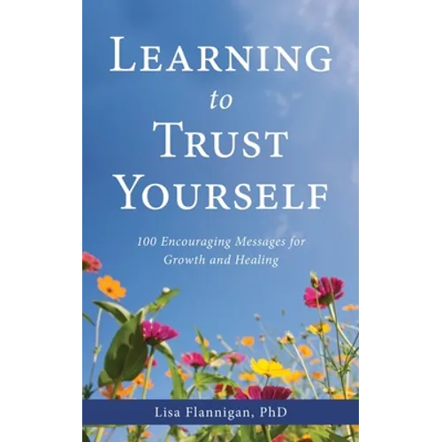Learning to Trust Yourself: 100 Encouraging Messages for Growth and Healing