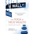 The Yoga of True Wealth: Wisdom From a Heart on Wall Street
