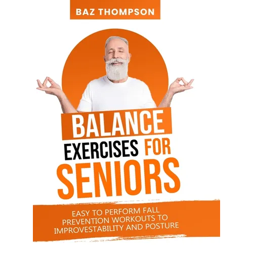 Balance Exercises for Seniors: Easy to Perform Fall Prevention Workouts to Improve Stability and Posture - Hardcover