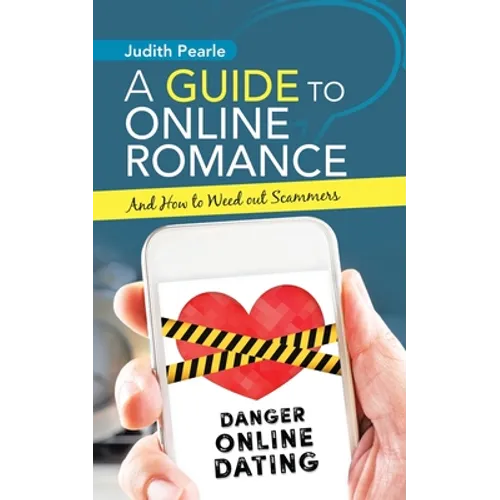 A Guide to Online Romance: And How to Weed out Scammers