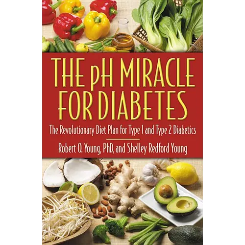 The PH Miracle for Diabetes: The Revolutionary Diet Plan for Type 1 and Type 2 Diabetics