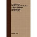 A History Of Mathematical Notations - Vol I: Notations In Elementary Mathematics