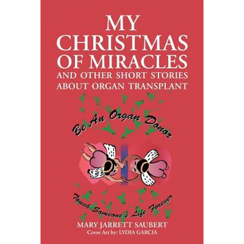 My Christmas of Miracles and Other Short Stories about Organ Transplant