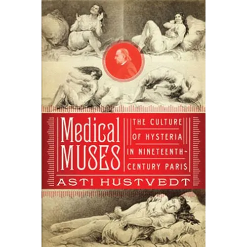 Medical Muses: Hysteria in Nineteenth-Century Paris