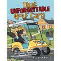 That Unforgettable Golf Cart!: Adventures That Will Keep You Laughing 'Til the End!