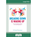 Breaking Down is Waking Up: Can Psychological Suffering be a Spiritual Gateway? (16pt Large Print Edition)