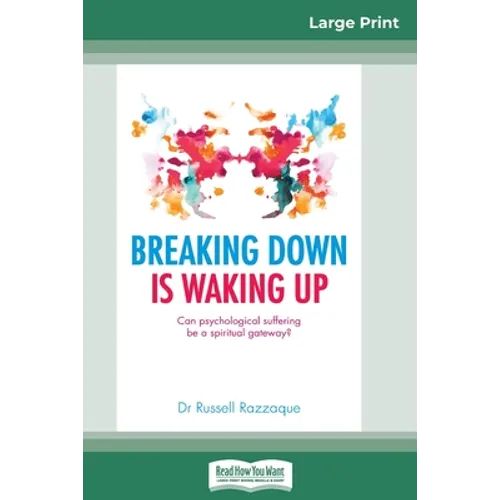 Breaking Down is Waking Up: Can Psychological Suffering be a Spiritual Gateway? (16pt Large Print Edition)