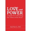 Love and Power: A Guide for Cultivating the Values of the Heart