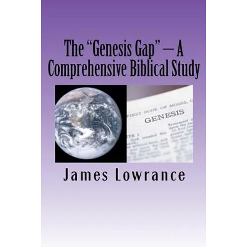The "Genesis Gap" - A Comprehensive Biblical Study: A Complete Look at the Pre-Adamic Creation