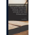 Jesus Christ in the Talmud, Midrash, Zohar, and the Liturgy of the Synagogue