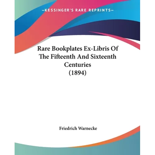 Rare Bookplates Ex-Libris Of The Fifteenth And Sixteenth Centuries (1894)
