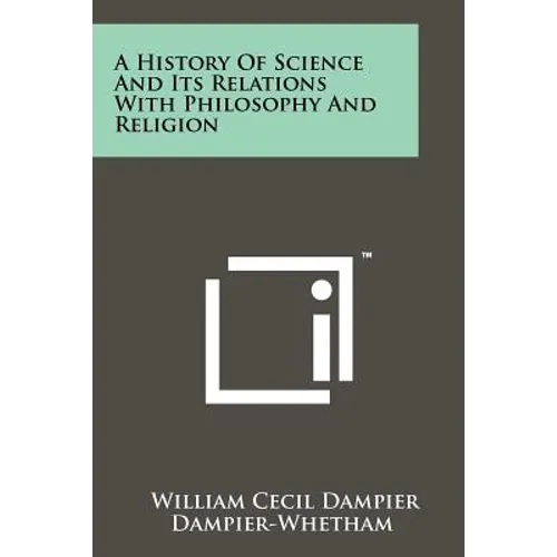 A History of Science and Its Relations with Philosophy and Religion