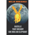 Gazelle: That Dreamt She Was An Elephant