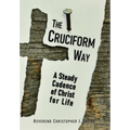 The Cruciform Way: A Steady Cadence of Christ for Life, Volume 1