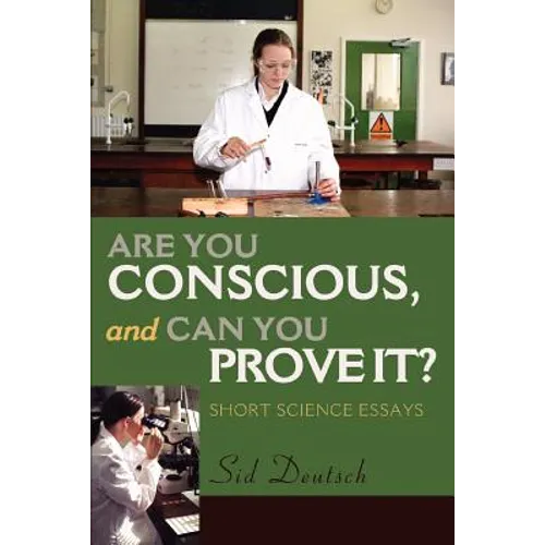 Are You Conscious, and Can You Prove It?: Short Science Essays