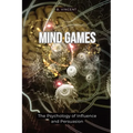 Mind Games: The Psychology of Influence and Persuasion