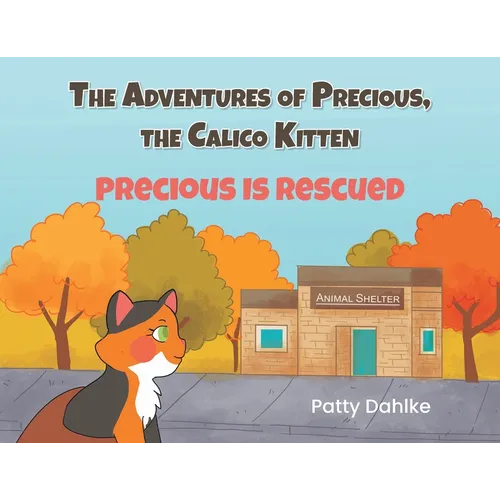 The Adventures of Precious, the Calico Kitten: Precious is Rescued