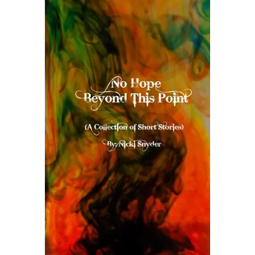 No Hope Beyond This Point: A Collection of Short Stories