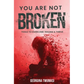 You Are Not Broken: Tools to Overcome Trauma & Thrive