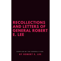 Recollections and Letters of General Robert E. Lee