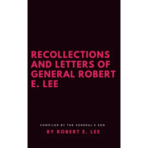 Recollections and Letters of General Robert E. Lee