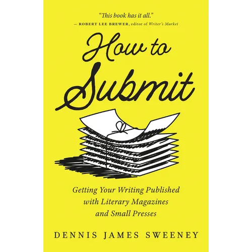 How to Submit: Getting Your Writing Published with Literary Magazines and Small Presses