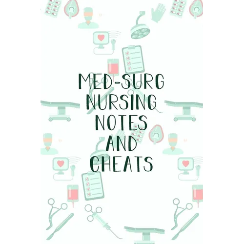 Med-Surg Nursing Notes and Cheats: Funny Nursing Theme Notebook - Includes: Quotes From My Patients and Coloring Section - Graduation And Appreciation