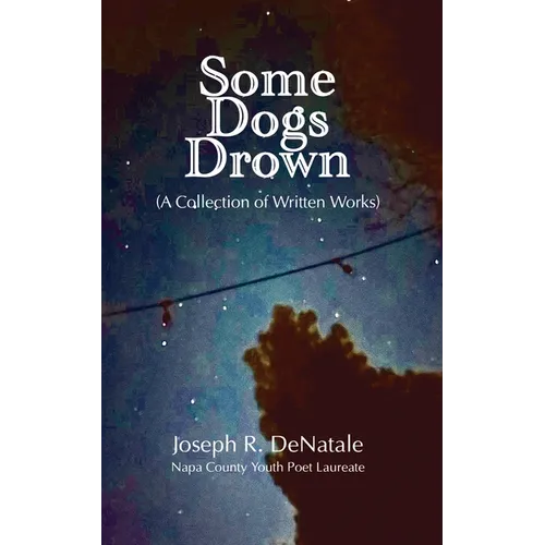 Some Dogs Drown: A Collection of Written Works