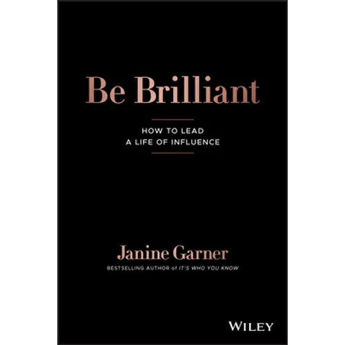Be Brilliant: How to Lead a Life of Influence