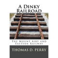 A Dinky Railroad: The Mount Airy and Eastern Railway