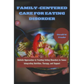 Family-Centered Care for Eating Disorder: Holistic Approaches to Treating Eating Disorders in Teens: Integrating Nutrition, Therapy, and Support