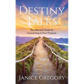 Destiny Talks: The Ultimate Guide to Connecting to Your Purpose