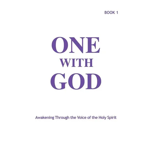 One With God: Awakening Through the Voice of the Holy Spirit - Book 1