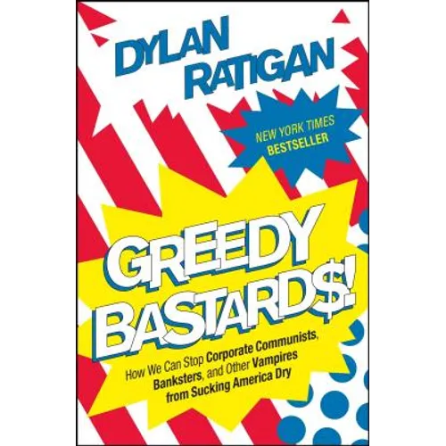 Greedy Bastards: How We Can Stop Corporate Communists, Banksters, and Other Vampires from Sucking America Dry